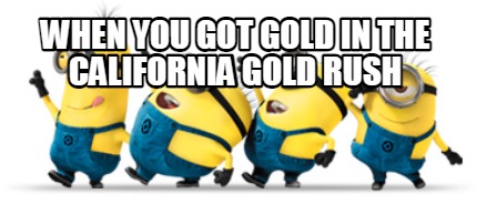 when-you-got-gold-in-the-california-gold-rush