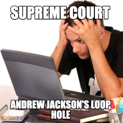 supreme-court-andrew-jacksons-loop-hole