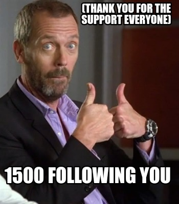 thank-you-for-the-support-everyone-1500-following-you