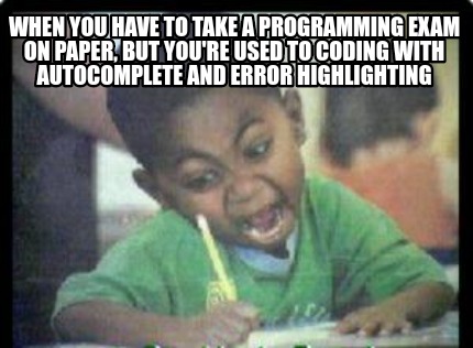 when-you-have-to-take-a-programming-exam-on-paper-but-youre-used-to-coding-with-9