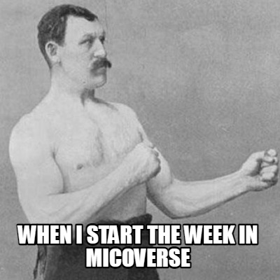 when-i-start-the-week-in-micoverse