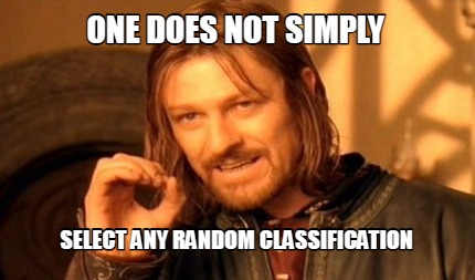 one-does-not-simply-select-any-random-classification