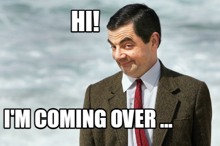 hi-im-coming-over-