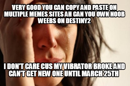 very-good-you-can-copy-and-paste-on-multiple-memes-sites-ah-can-you-own-noob-wee