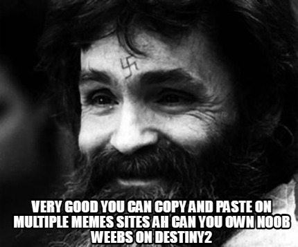 very-good-you-can-copy-and-paste-on-multiple-memes-sites-ah-can-you-own-noob-wee64