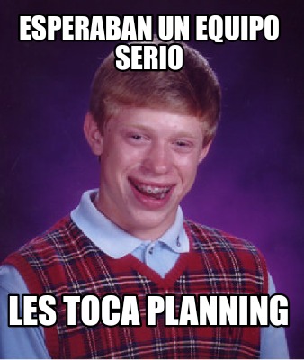 esperaban-un-equipo-serio-les-toca-planning