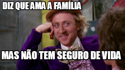 diz-que-ama-a-famlia-mas-no-tem-seguro-de-vida