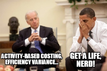 activity-based-costing-efficiency-variance...-get-a-life-nerd