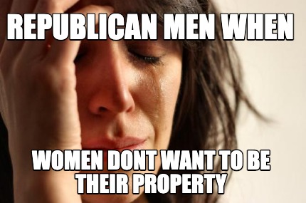 republican-men-when-women-dont-want-to-be-their-property