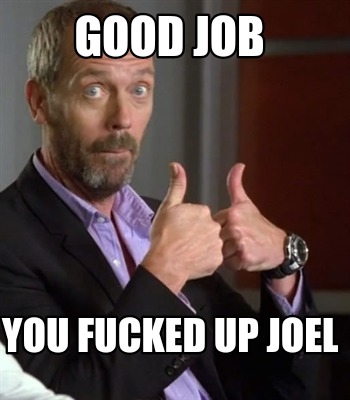 good-job-you-fucked-up-joel