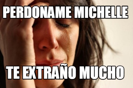 perdoname-michelle-te-extrao-mucho