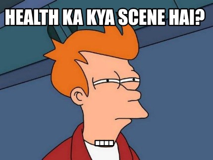 health-ka-kya-scene-hai-