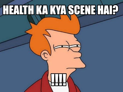 health-ka-kya-scene-hai-6