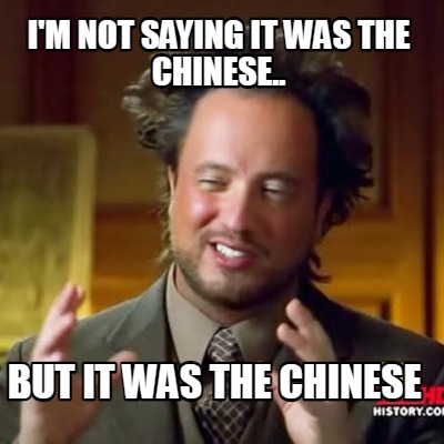 im-not-saying-it-was-the-chinese..-but-it-was-the-chinese