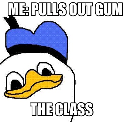 me-pulls-out-gum-the-class