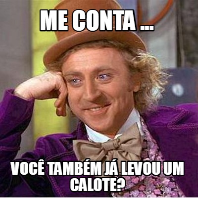 me-conta-...-voc-tambm-j-levou-um-calote