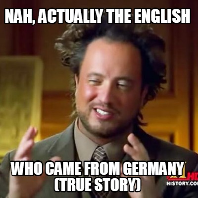 nah-actually-the-english-who-came-from-germany-true-story