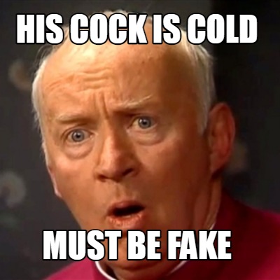 his-cock-is-cold-must-be-fake