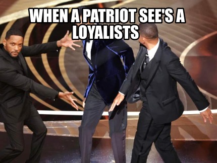 when-a-patriot-sees-a-loyalists
