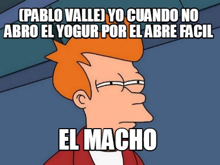 pablo-valle-yo-cuando-no-abro-el-yogur-por-el-abre-facil-el-macho