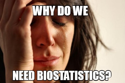 why-do-we-need-biostatistics