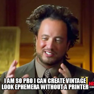 i-am-so-pro-i-can-create-vintage-look-ephemera-without-a-printer