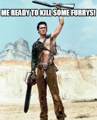 me-ready-to-kill-some-furrys