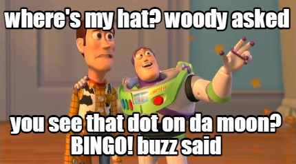 wheres-my-hat-woody-asked-you-see-that-dot-on-da-moon-bingo-buzz-said