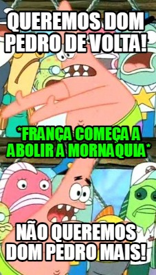 queremos-dom-pedro-de-volta-no-queremos-dom-pedro-mais-frana-comea-a-abolir-a-mo