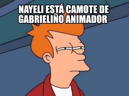 nayeli-est-camote-de-gabrielio-animador