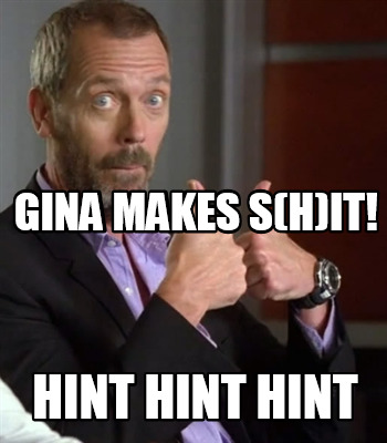 gina-makes-shit-hint-hint-hint