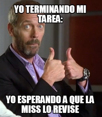 yo-terminando-mi-tarea-yo-esperando-a-que-la-miss-lo-revise