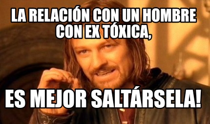 la-relacin-con-un-hombre-con-ex-txica-es-mejor-saltrsela