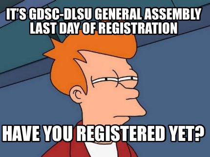 its-gdsc-dlsu-general-assembly-last-day-of-registration-have-you-registered-yet
