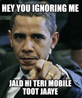 hey-you-ignoring-me-jald-hi-teri-mobile-toot-jaaye