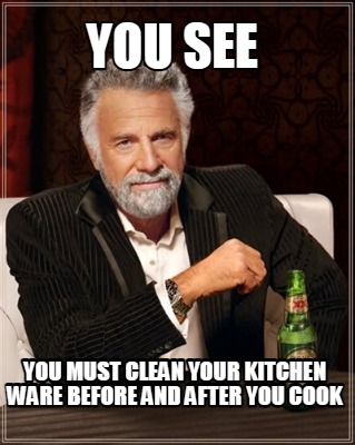 you-see-you-must-clean-your-kitchen-ware-before-and-after-you-cook