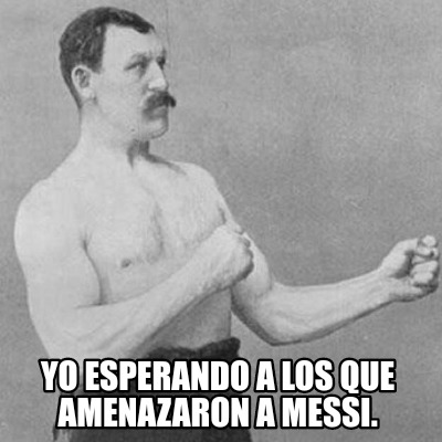 yo-esperando-a-los-que-amenazaron-a-messi