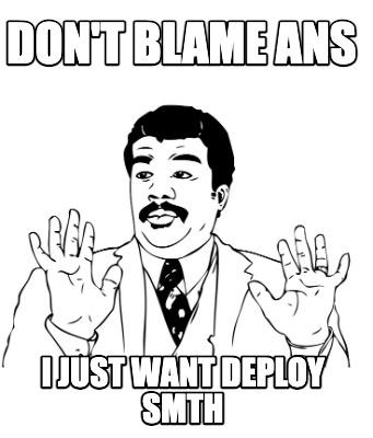 dont-blame-ans-i-just-want-deploy-smth