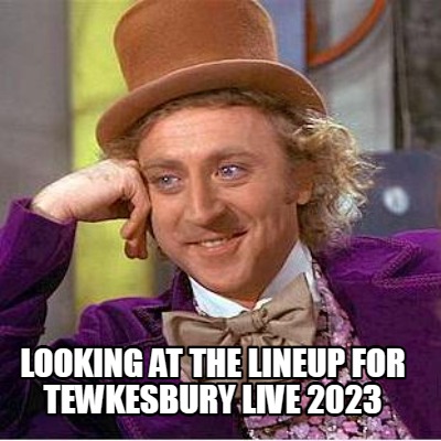 looking-at-the-lineup-for-tewkesbury-live-2023