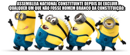 assembleia-nacional-constituinte-depois-de-excluir-qualquer-um-que-no-fosse-home