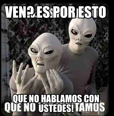 ven-es-por-esto-que-no-hablamos-con-ustedes