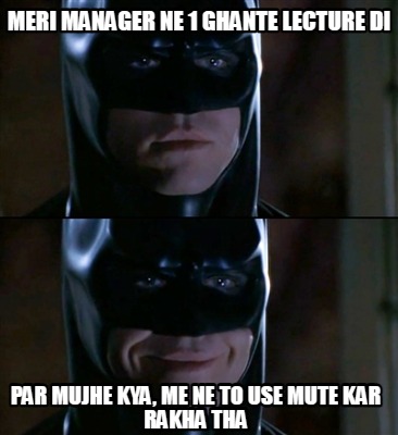 meri-manager-ne-1-ghante-lecture-di-par-mujhe-kya-me-ne-to-use-mute-kar-rakha-th