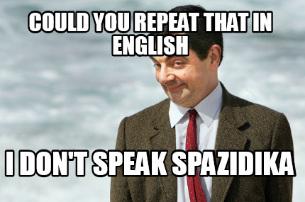 could-you-repeat-that-in-english-i-dont-speak-spazidika