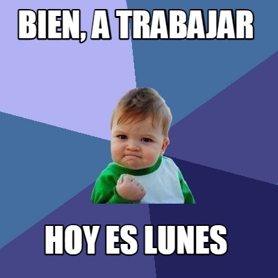 bien-a-trabajar-hoy-es-lunes