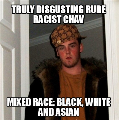 truly-disgusting-rude-racist-chav-mixed-race-black-white-and-asian