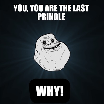 you-you-are-the-last-pringle-why