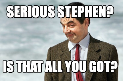 serious-stephen-is-that-all-you-got