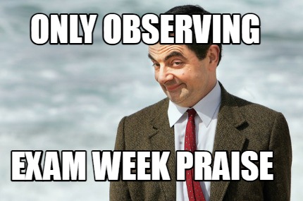 only-observing-exam-week-praise6