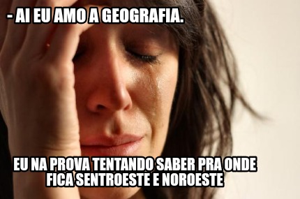 -ai-eu-amo-a-geografia.-eu-na-prova-tentando-saber-pra-onde-fica-sentroeste-e-no