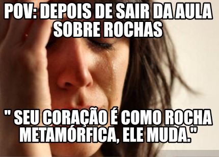 pov-depois-de-sair-da-aula-sobre-rochas-seu-corao-como-rocha-metamrfica-ele-muda